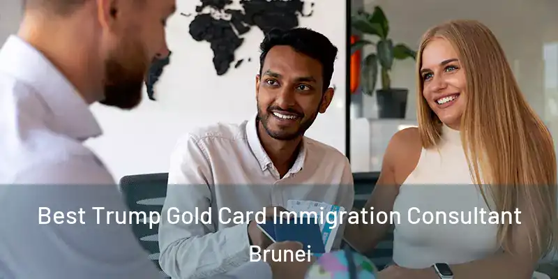 Best Trump Gold Card Immigration Consultant Brunei