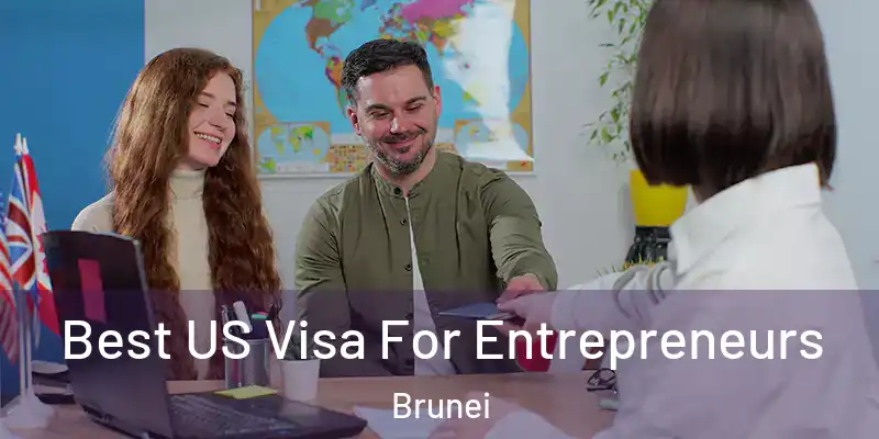 Best US Visa For Entrepreneurs Brunei