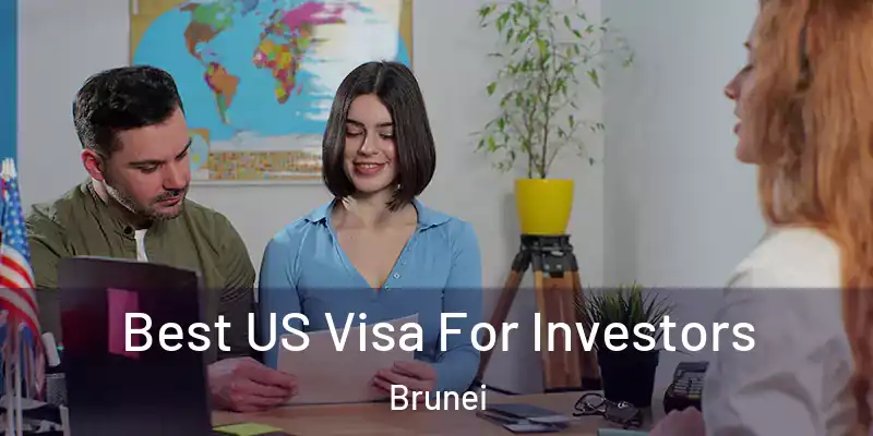 Best US Visa For Investors Brunei