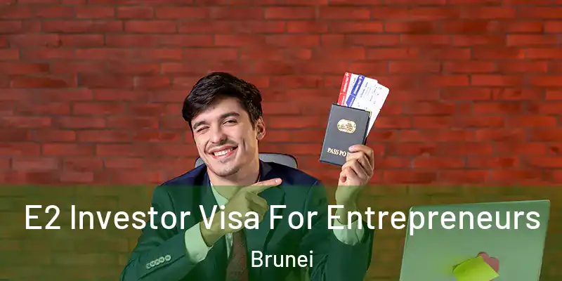 E2 Investor Visa For Entrepreneurs Brunei