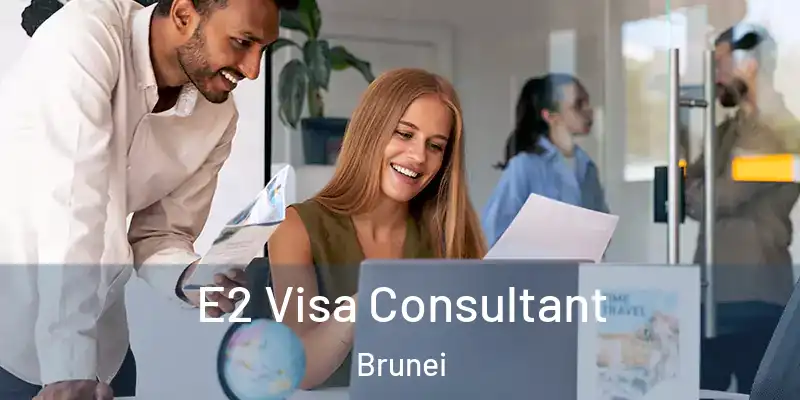 E2 Visa Consultant Brunei