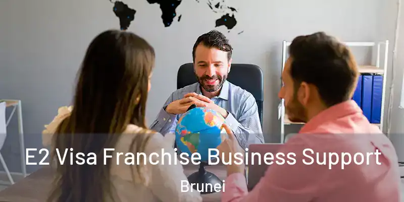  E2 Visa Franchise Business Support Brunei