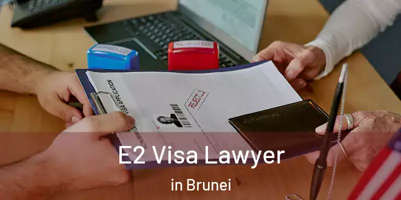  E2 Visa Lawyer in Brunei