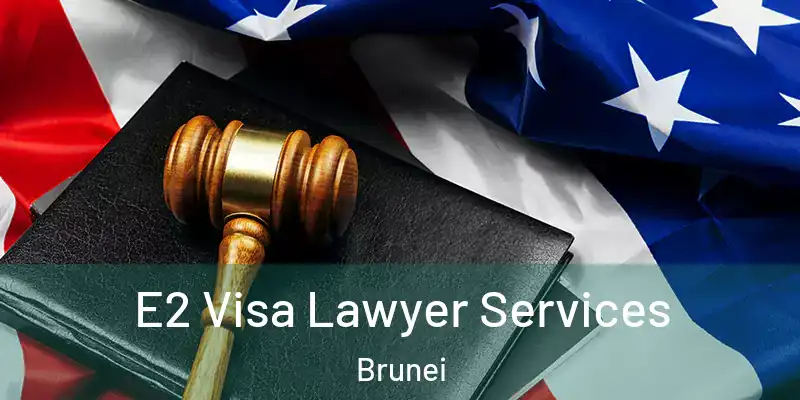 E2 Visa Lawyer Services Brunei