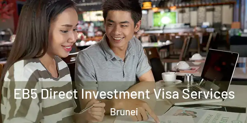 EB5 Direct Investment Visa Services Brunei