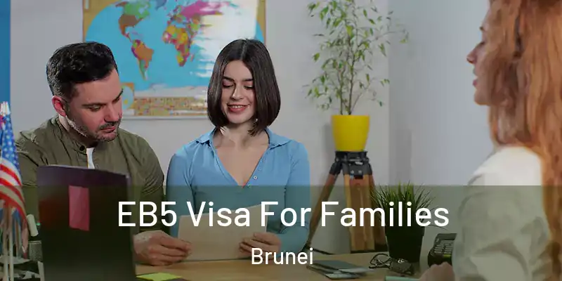 EB5 Visa For Families Brunei