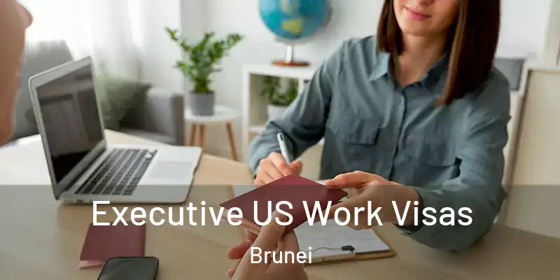  Executive US Work Visas Brunei