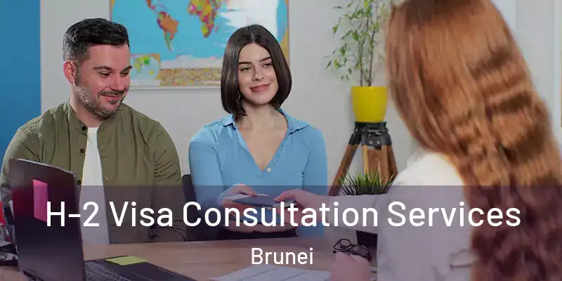 H-2 Visa Consultation Services Brunei