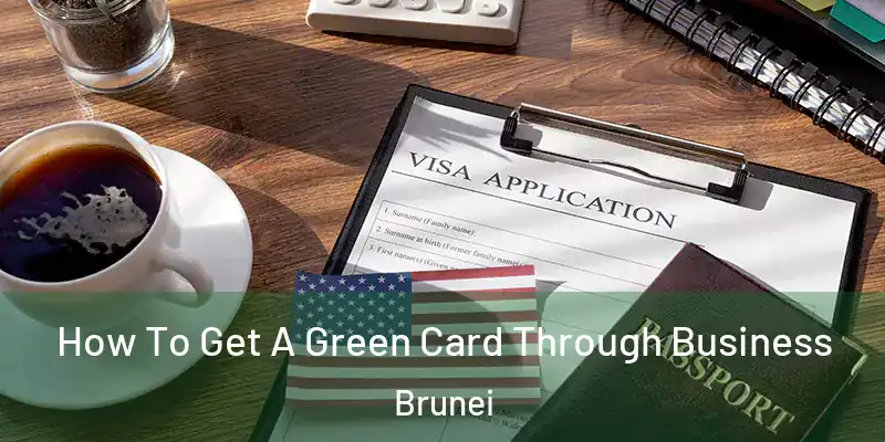 How To Get A Green Card Through Business Brunei
