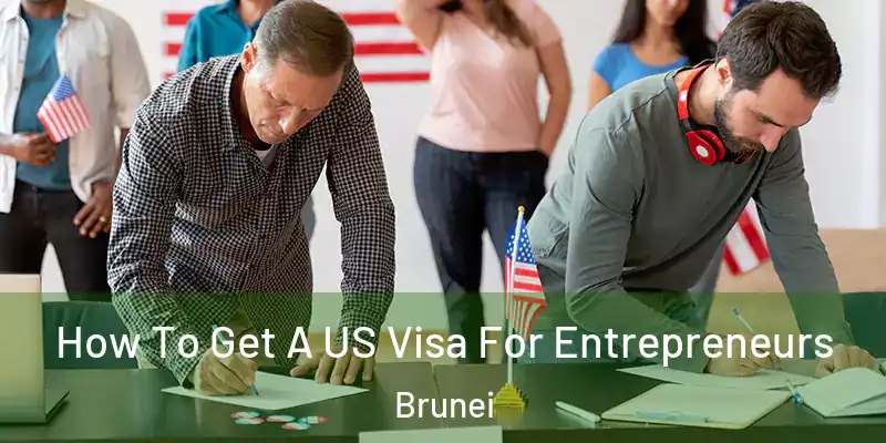 How To Get A US Visa For Entrepreneurs Brunei