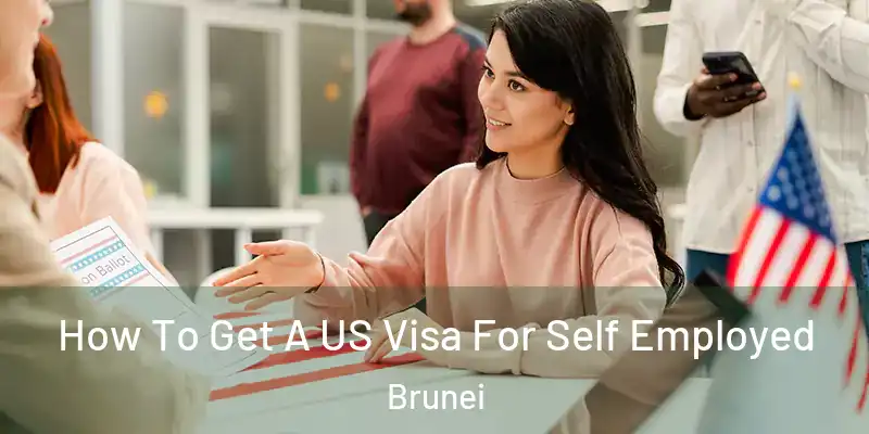 How To Get A US Visa For Self Employed Brunei