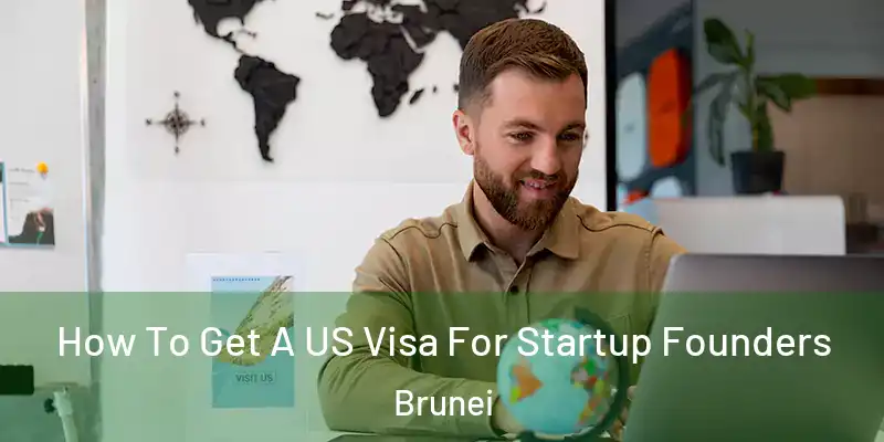 How To Get A US Visa For Startup Founders Brunei