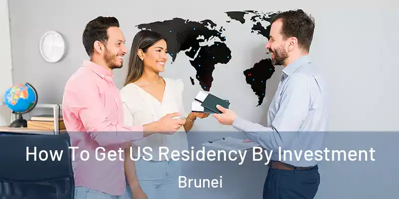 How To Get US Residency By Investment Brunei
