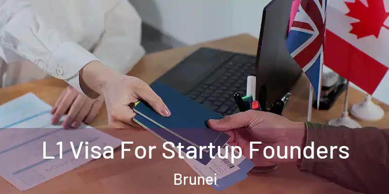L1 Visa For Startup Founders Brunei