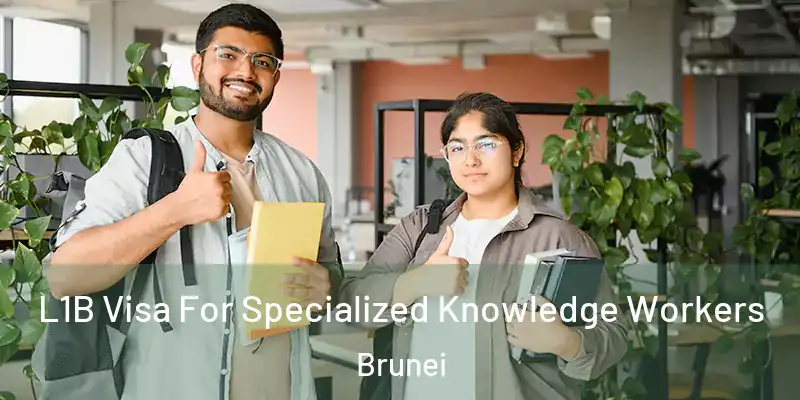  L1B Visa For Specialized Knowledge Workers Brunei