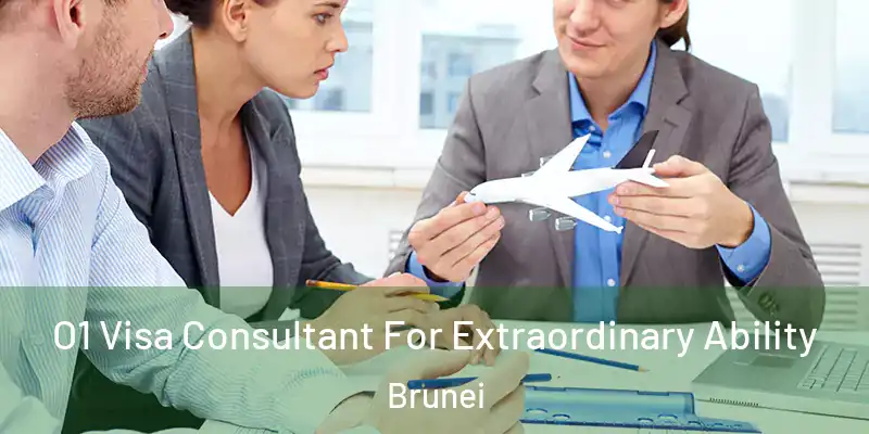 O1 Visa Consultant For Extraordinary Ability Brunei