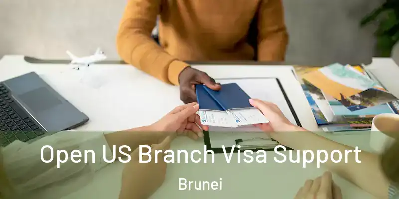  Open US Branch Visa Support Brunei