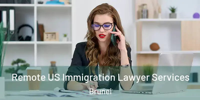 Remote US Immigration Lawyer Services Brunei
