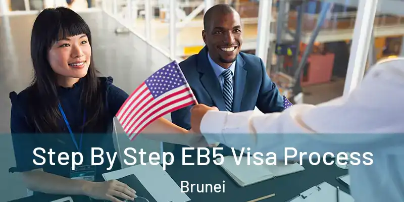  Step By Step EB5 Visa Process Brunei