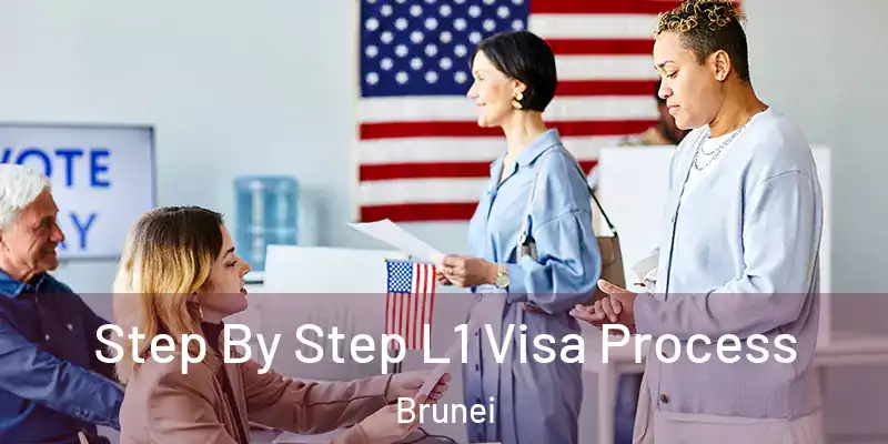  Step By Step L1 Visa Process Brunei