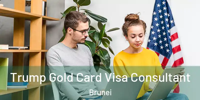 Trump Gold Card Visa Consultant Brunei