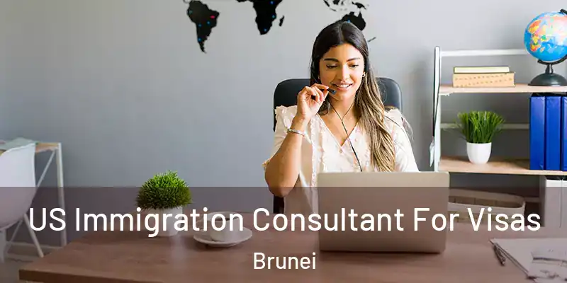  US Immigration Consultant For Visas Brunei