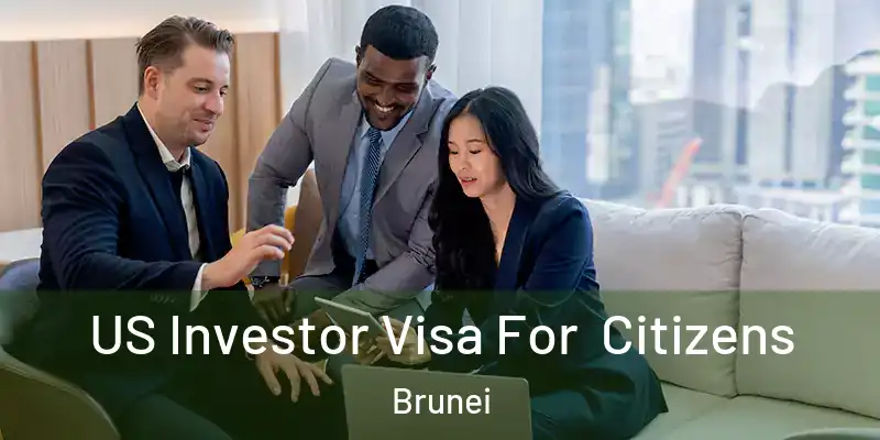 US Investor Visa For Citizens Brunei
