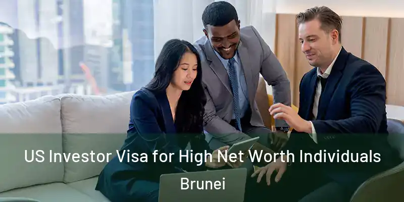 US Investor Visa for High Net Worth Individuals Brunei