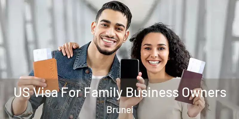 US Visa For Family Business Owners Brunei