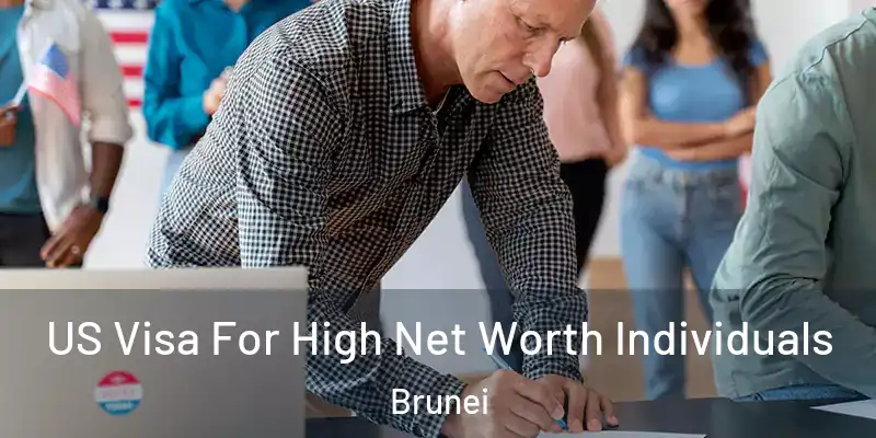 US Visa For High Net Worth Individuals Brunei