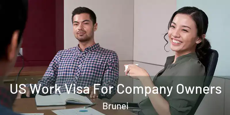 US Work Visa For Company Owners Brunei