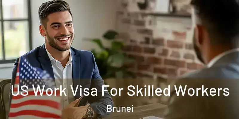 US Work Visa For Skilled Workers Brunei