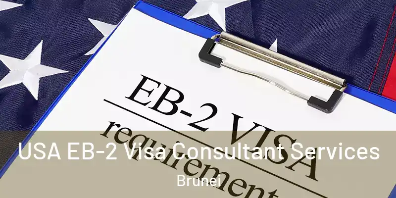  USA EB-2 Visa Consultant Services Brunei
